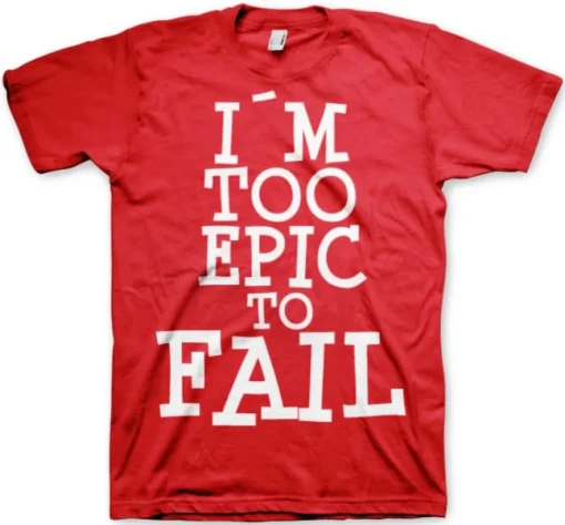 I´m Too Epic To Fail T-Shirt