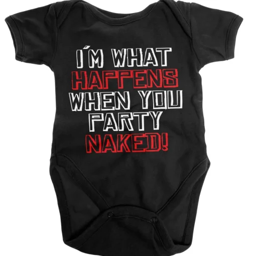 I'm What Happens When You Party Naked Baby Body
