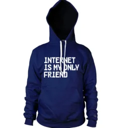 Internet Is My Only Friend Hoodie