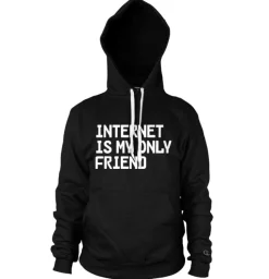 Internet Is My Only Friend Hoodie