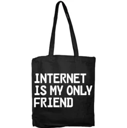 Internet Is My Only Friend Tote Bag