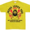Jesus Loves You, But Everybody Else... T-Shirt