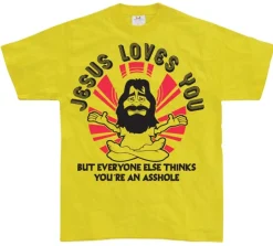 Jesus Loves You, But Everybody Else... T-Shirt