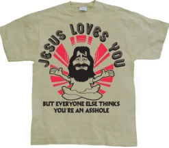 Jesus Loves You, But Everybody Else... T-Shirt