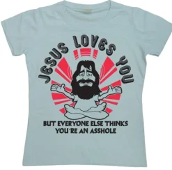 Jesus Loves You, But Everybody Else... Girly T-shirt