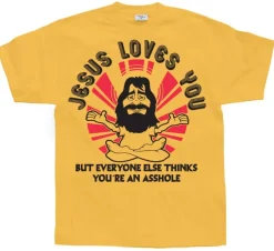 Jesus Loves You, But Everybody Else... T-Shirt