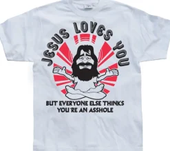 Jesus Loves You, But Everybody Else... T-Shirt