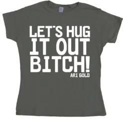 LetÂ´s Hug It Out Bitch Girly T-shirt