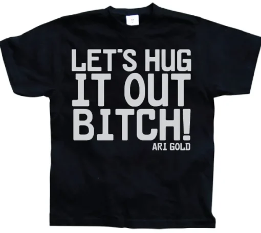 LetÂ´s Hug It Out Bitch T-Shirt
