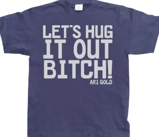LetÂ´s Hug It Out Bitch T-Shirt