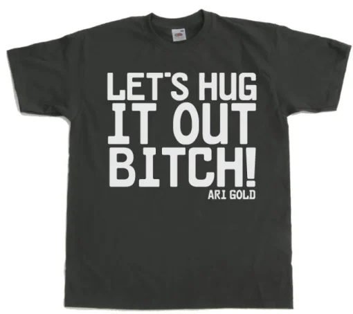 LetÂ´s Hug It Out Bitch T-Shirt