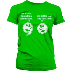 Let´s Slow Down For A Second Girly Tee