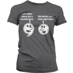 Let´s Slow Down For A Second Girly Tee