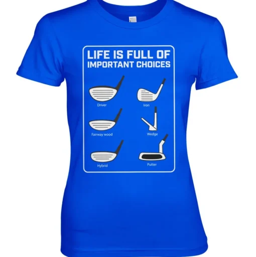 Life Is Full Of Important Choices Girly Tee