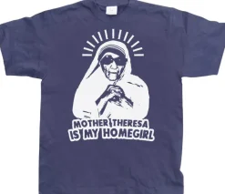Mother Theresa Is My Homegirl T-Shirt
