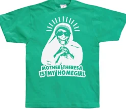 Mother Theresa Is My Homegirl T-Shirt