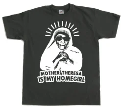 Mother Theresa Is My Homegirl T-Shirt