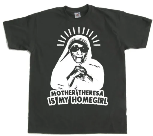 Mother Theresa Is My Homegirl T-Shirt