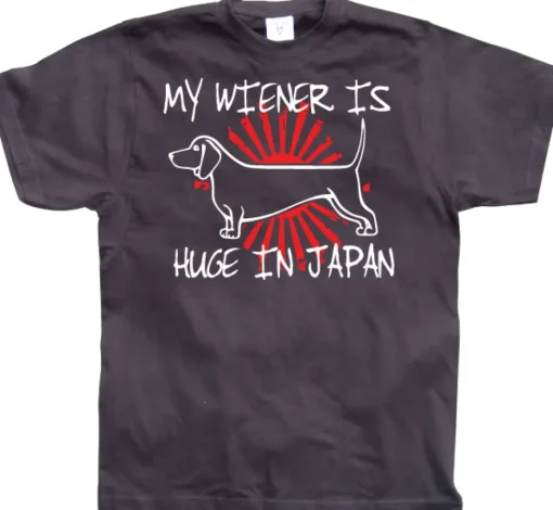 My Wiener Is Huge In Japan! T-Shirt