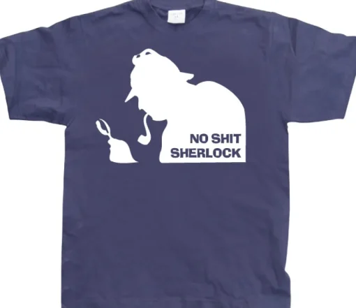 No Shit Sherlock! T-Shirt