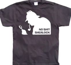 No Shit Sherlock! T-Shirt