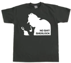 No Shit Sherlock! T-Shirt