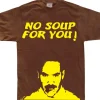 No Soup For You! T-Shirt
