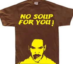 No Soup For You! T-Shirt