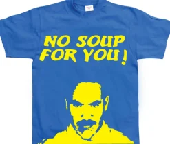 No Soup For You! T-Shirt