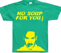 No Soup For You! T-Shirt