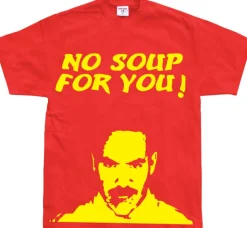 No Soup For You! T-Shirt