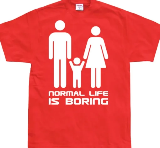 Normal Life Is Boring T-Shirt