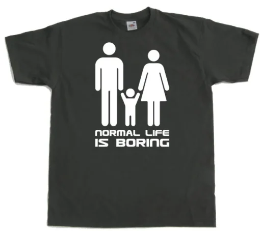Normal Life Is Boring T-Shirt