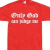 Only God Can Judge Me T-Shirt