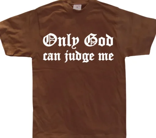 Only God Can Judge Me T-Shirt