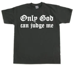 Only God Can Judge Me T-Shirt