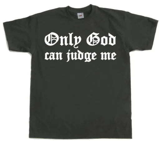 Only God Can Judge Me T-Shirt