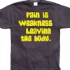 Pain Is Weakness Leaving The Body T-Shirt