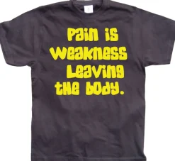 Pain Is Weakness Leaving The Body T-Shirt