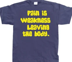 Pain Is Weakness Leaving The Body T-Shirt