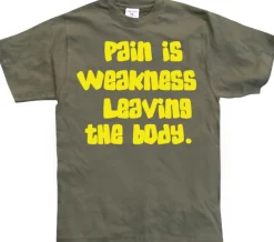 Pain Is Weakness Leaving The Body T-Shirt