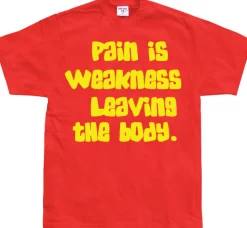 Pain Is Weakness Leaving The Body T-Shirt