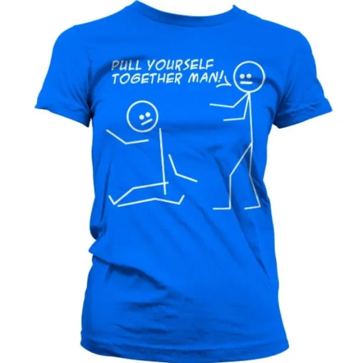 Pull Yourself Together Man Girly T-Shirt