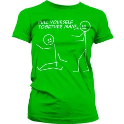 Pull Yourself Together Man Girly T-Shirt
