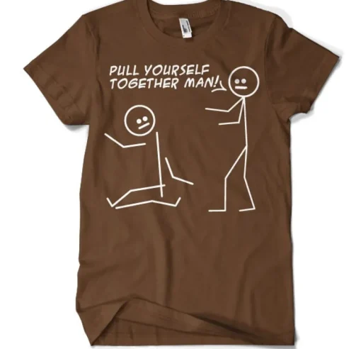 Pull Yourself Together Man T-Shirt
