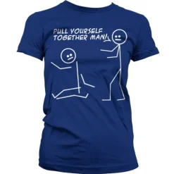 Pull Yourself Together Man Girly T-Shirt