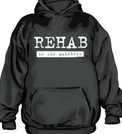Rehab Is For Quitters Hoodie