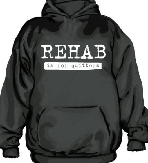 Rehab Is For Quitters Hoodie