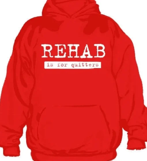 Rehab Is For Quitters Hoodie