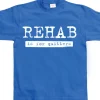 Rehab Is For Quitters T-Shirt